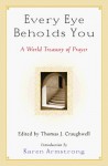 Every Eye Beholds You: A World Treasury of Prayer - Thomas J. Craughwell