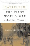 Cataclysm: The First World War as Political Tragedy - David Stevenson