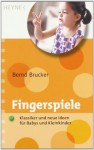 Fingerspiele: Klassiker und neue Ideen für Babys und Kleinkinder - Bernd Brucker