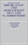 Kirche, Staat Und Gesellschaft Im 17. Und 18. Jahrhundert - Michael Maurer