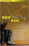 What White Boyz Want - Bridget Midway, Seressia Glass, Raquel Taylor, Simone Harlow, Lena Matthew, Lena Matthews