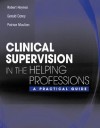 Clinical Supervision in the Helping Professions: A Practical Guide - Robert Haynes, Gerald Corey