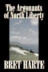 The Argonauts of North Liberty - Bret Harte