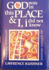 God Was in This Place and I, I Did Not Know: Finding Self, Spirituality and Ultimate Meaning - Lawrence Kushner