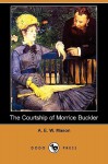 The Courtship of Morrice Buckler (Dodo Press) - A.E.W. Mason