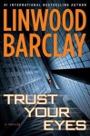 Trust Your Eyes - Linwood Barclay