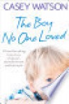 The Boy No One Loved - Casey Watson