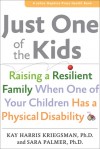 Just One of the Kids: Raising a Resilient Family When One of Your Children Has a Physical Disability - Kay Harris Kriegsman