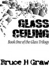 Glass Ceiling (Glass Trilogy #1) - Bruce Graw