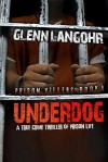 Underdog, a True Crime Thriller of Prison Life: Prison Killers 4 - Glenn T. Langohr, Judicious Revisions