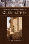 Living Truth from the Life of Queen Esther - Kathy Holland