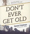 Don't Ever Get Old - Daniel Friedman, Nick Sullivan