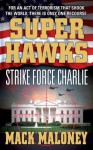 Superhawks 03: Strike Force Charlie - Mack Maloney