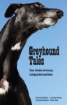 Greyhound Tales - Other Greyhound Lovers, Anne Finch, Louise Coleman, Claudia Presto, Nora Star, Susan Netboy, Diane Black, Sarah Snavely