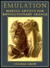 Emulation: Making Artists for Revolutionary France - Thomas Crow