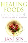 The Healing Foods Cookbook: The Vegan Way To Wellness - Jane Sen