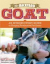 The Backyard Goat: An Introductory Guide to Keeping and Enjoying Pet Goats, from Feeding and Housing to Making Your Own Cheese - Sue Weaver