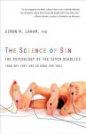 The Science of Sin: The Psychology of the Seven Deadlies (and Why They Are So Good For You) - Simon M. Laham