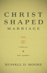 The Christ-Shaped Marriage: Love, Fidelity, and the Gospel - Russell D. Moore