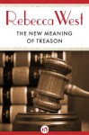 The New Meaning of Treason - Rebecca West