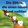 Kinderbuch: Die Zähne, die einen neuen Mund suchten:Die Geschichte eines Jungen, der nicht gerne seine Zähne putzte (Gesunde Kinderbücher Sammlung) (German Edition) - Jill Jones, Aaron Sattler, Emily Zieroth