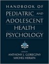 Handbook of Pediatric and Adolescent Health Psychology - Anthony J. Goreczny, Michel Hersen