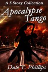 Apocalypse Tango - Dale T. Phillips