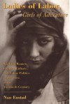 Ladies of Labor, Girls of Adventure: Working Women, Popular Culture, and Labor Politics at the Turn of the Century - Nan Enstad