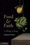 Food and Faith: A Theology of Eating - Norman Wirzba