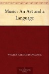 Music: An Art and a Language - Walter Raymond Spalding