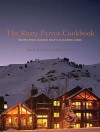 Rusty Parrot Cookbook, The: Recipes from Jackson Hole's Acclaimed Lodge - Darla Worden, Eliza Cross