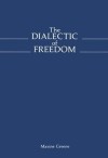 The Dialectic of Freedom (John Dewey Series) (John Dewey Lecture) - Maxine Greene