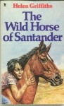 The Wild Horse Of Santander - Helen Griffiths