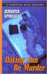 Dating Can Be Murder - Jennifer Apodaca