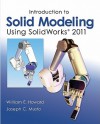 Introduction to Solid Modeling Using SolidWorks 2011 - William Howard, Joseph Musto