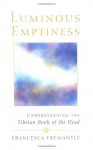 Luminous Emptiness: Understanding the Tibetan Book of the Dead - Francesca Fremantle