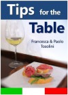 Tips for the Table: All You Need to Know When Dining Out in Italy - Paolo Tosolini, Francesca Tosolini