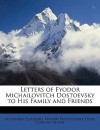 Letters of Fyodor Michailovitch Dostoevsky to His Family and Friends - Alexander Eliasberg, Fyodor Dostoyevsky, Ethel Mayne