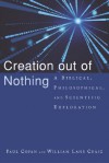 Creation out of Nothing: A Biblical, Philosophical, and Scientific Exploration - Paul Copan, William Lane Craig