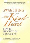 Awakening the Kind Heart: How to Meditate on Compassion - Kathleen McDonald