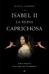 Isabel II: La reina caprichosa. Sexo y política en el trono de los Borbones. - Juan G. Atienza