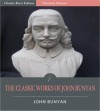 The Classic Collection of John Bunyan's Works: Pilgrim's Progress and Over 30 Other Writings (Illustrated) - John Bunyan, Charles River Editors