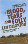 Blood, Tears and Folly: An Objective Look at World War II - Len Deighton, Denis Bishop