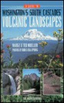 A Guide to Washington's South Cascades' Volcanic Landscapes - Marge Mueller, Ted Mueller