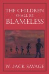 The Children Shall Be Blameless by W. Jack Savage - W. Jack Savage