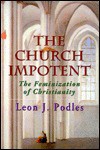 The Church Impotent: The Feminization Of Christianity - Leon J. Podles