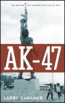 AK-47: The Weapon that Changed the Face of War - Larry Kahaner