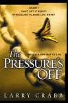 The Pressure's Off: There's A New Way To Live - Larry Crabb