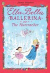 Ella Bella Ballerina and the Nutcracker - James Mayhew