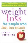 Weight Loss for People Who Feel Too Much: A 4-Step, 8-Week Plan to Finally Lose the Weight, Manage Emotional Eating, and Find Your Fabulous Self - Colette Baron-Reid